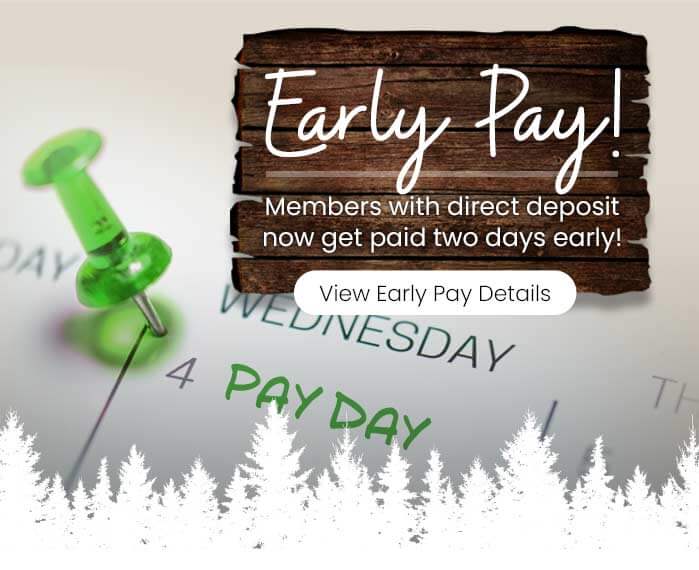 Early Pay! Members with direct deposit now get paid two days early! View Early Pay Details.