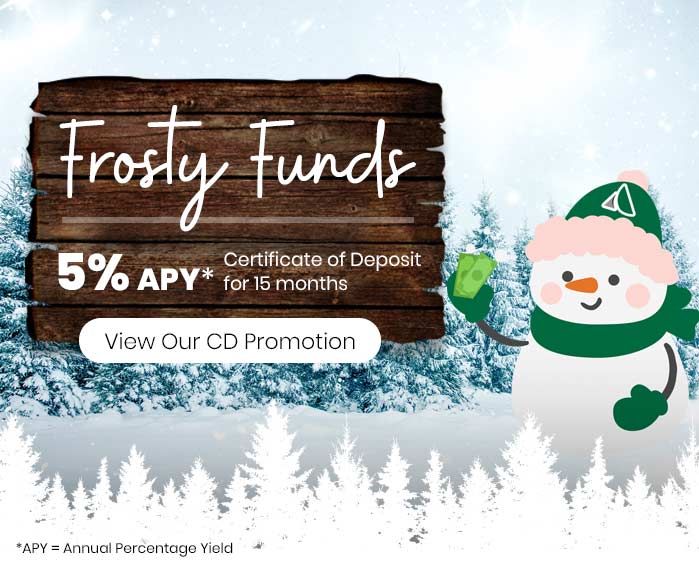 Frosty Funds. 5% APY Certificate of Deposit for 15 months. View Our CD Promotion.