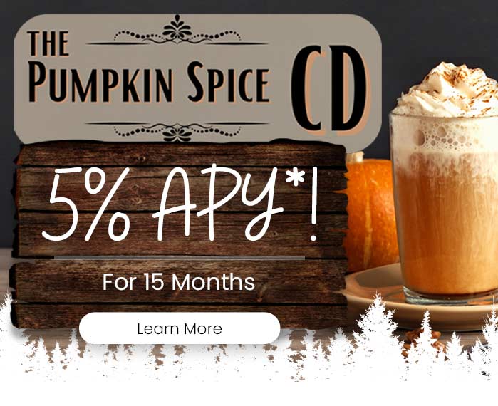Pumpkin Spice CD! 5% APY for 15 months. Learn more.