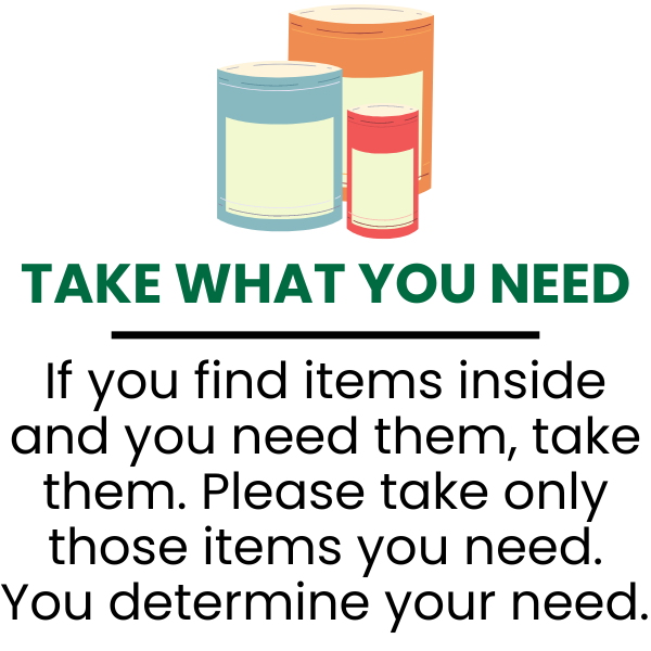 Take what you need. If you find items inside and you need them, take them. Please take only those items you need. You determine your need.