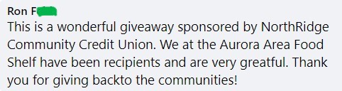 Ron F "This is a wonderful giveaway sponsored by NorthRidge Community Credit Union. We at the Aurora Area Food Shelf have been recipients and are very grateful Thank you for giving back to the communities!"